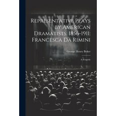 (영문도서) Representative Plays by American Dramatists: 1856-1911: Francesca da Rimini: A Tragedy Paperback, Legare Street Press, English, 9781022060791