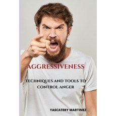 (영문도서) Aggressiveness: Techniques and tools to control anger Paperback, Independently Published, English, 9798385963591