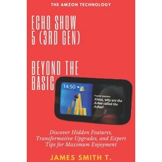 (영문도서) Echo Show 5 (3rd Gen): BEYOND THE BASIC: Discover Hidden Features Transformati... Paperback, Independently Published, English, 9798306144818