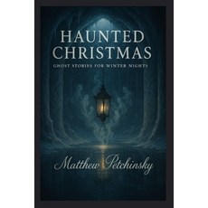 (영문도서)Haunted Christmas: Ghost Stories for Winter Nights Paperback, Matthew Edward Petchinsky, English, 9798349602870