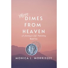 (영문도서) More Dimes From Heaven: A Journey to Self-Publishing Paperback, Monica L. Morrissey LLC, English, 9798986491318