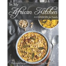 (영문도서) In My African Kitchen: A Cookbook for Family_Delicious Recipes Passed Down By a Real African Paperback, Independently Published, English, 9798821513601