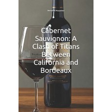 (영문도서) Cabernet Sauvignon: A Clash of Titans Between California and Bordeaux Paperback, Independently Published, English, 9798308710653