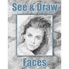 (영문도서)See and Draw - Faces: Learn To Draw Art Book Drawing Book Learn to draw faces Paperback, Createspace Independent Pub..., English, 9781720385707