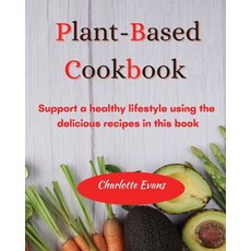 (영문도서) Plant Based Cookbook: Support a healthy lifestyle using the delicious recipes in this book Paperback, Charlotte Evans, English, 9781803608525