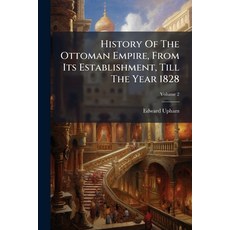 (영문도서)History Of The Ottoman Empire From Its Establishment Till The Year 1828; Volume 2 Paperback, Nabu Press, English, 9781178989694
