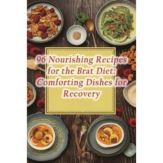 (영문도서) 96 Nourishing Recipes for the Brat Diet: Comforting Dishes for Recovery Paperback, Independently Published, English, 9798864639429