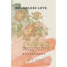 (영문도서) Boundless Love: Celebrating the Eternal Spirit of Motherhood Paperback, Independently Published, English, 9798321926970