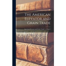 (영문도서) The American Elevator and Grain Trade; v.39: no.1 Hardcover, Legare Street Press, English, 9781015381315