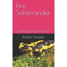 Fire Salamander: The Complete Pet Owner Guide On Everything You Need To Know About Fire Salamander C... Paperback, Independently Published, English, 9798582606918