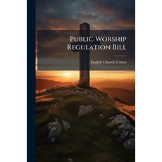 (영문도서)Public Worship Regulation Bill: Report Of Speeches Made At The Meeting Of The En... Paperback, Nabu Press, English, 9781245141918