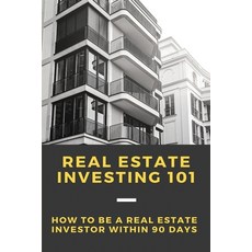 Real Estate Investing 101: How To Be A Real Estate Investor Within 90 Days: Real Estate Investing Fo... Paperback, Independently Published, English, 9798712949380