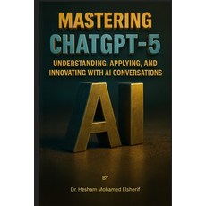 (영문도서)Mastering ChatGPT-5: Understanding Applying and Innovating with AI Conversations Paperback, Eldonusa, English, 9798868909542