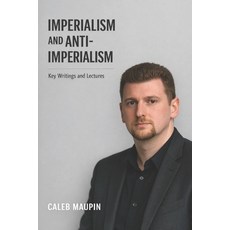 (영문도서)Imperialism and Anti-Imperialism: Key Writings and Lectures from Caleb Maupin Paperback, Independently Published, English, 9798197927309