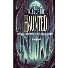 (영문도서) Tales of the Haunted: Terrifying Ghost Stories to Keep You Up at Night Paperback, Independently Published, English, 9798343714999