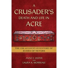 (영문도서) A Crusader's Death and Life in Acre: The 1266 Account-Inventory of Eudes of Nevers Paperback, Cornell University Press, English, 9781501779855