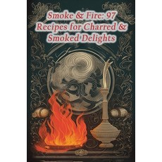 (영문도서) Smoke & Fire: 97 Recipes for Charred & Smoked Delights Paperback, Independently Published, English, 9798864437728
