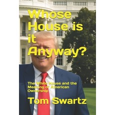 (영문도서)Whose House is it Anyway?: The White House and the Meaning of American Ownership Paperback, Independently Published, English, 9798271944987
