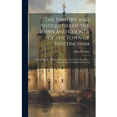 (영문도서) The History and Antiquities of the Town and County of the Town of Nottingham; Containing the ... Hardcover, Legare Street Press, English, 9781020788406