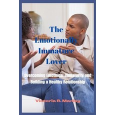 (영문도서) The Emotionally Immature Lover: Overcoming Emotional Immaturity and Building a Healthy Relations Paperback, Independently Published, English, 9798395845412