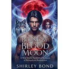 (外文書)Bound by Blood Moon: A Wolf Shifter Paranormal Romance of Betrayal and Redemption Paperback, Shirley Press, English