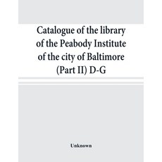 (영문도서) Catalogue of the library of the Peabody Institute of the city of Baltimore (Par... Paperback, Alpha Edition, English, 9789353869434