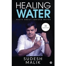 Healing Water: Facts About Ionized Water Paperback, Notion Press