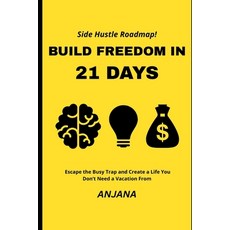 (영문도서)Build Freedom in 21 Days: Escape the Busy Trap and Create a Life You Don't Need... Paperback, Independently Published, English, 9798273541030