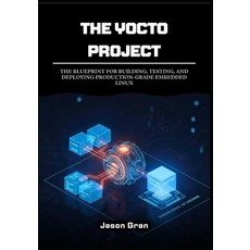 (英文圖書)The Yocto Project: A Practitioner's Framework: The Blueprint for Building Testi... 平裝版, Independently Published, 英文
