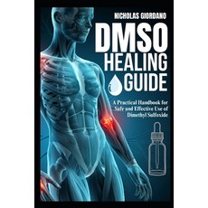 (영문도서) DMSO Healing Guide: A Practical Handbook for Safe and Effective Use of Dimethyl... Paperback, Independently Published, English, 9798301849053