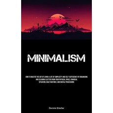 (영문도서) Minimalism: How To Master The Art Of Living A Life Of Simplicity And Self-sufficiency By Orga... Paperback, Micheal Kannedy, English, 9781837879991