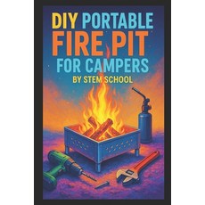 (영문도서)DIY Portable Fire Pit for Campers: Build Foldable Flat-Pack Fire Pits from Heat... Paperback, Independently Published, English, 9798269221700