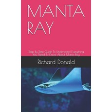 Manta Ray: Step By Step Guide To Understand Everything You Need To Know About Manta Ray Paperback, Independently Published