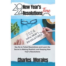 (영문도서) 2024 New Year's Resolutions Time: Say No to Failed Resolutions and Learn the Secret to Making... Paperback, Independently Published, English, 9798873058280