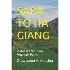 (영문도서)Sapa to Ha Giang: Vietnam's Northern Mountain Paths Paperback, Independently Published, English, 9798274027052