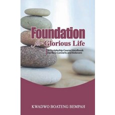 (영문도서)Foundation for Glorious Life: A Discipleship Course Handbook for New Converts an... Paperback, Dr. Kwadwo Bempah, English, 9798232673673