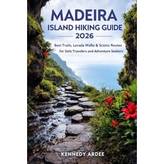 (영문도서)Madeira Island Hiking Guide 2026: Best Trails Levada Walks & Scenic Routes for... Paperback, Independently Published, English, 9798279470235