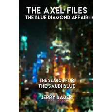 (영문도서) The Axel Files: The Blue Diamond Affair: The Search For The Saudi Blue Paperback, Mrpwebmedia, English, 9781998437047
