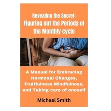 (영문도서) Revealing the Secret: Figuring out the Periods of the Monthly cycle: A Manual for Embracing H... Paperback, Independently Published, English, 9798877480735