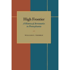 High Frontier: A History of Aeronautics in Pennsylvania Paperback, University of Pittsburgh Press