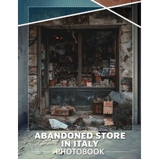 (영문도서) Abandoned Store in Italy Photo Book: Explore 40 Stunning Visuals Capturing Forg... Paperback, Independently Published, English, 9798303340350