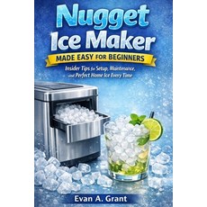 (英文圖書)Nugget Ice Maker Made Easy for Beginners: Insider Tips for Setup Maintenance a... 平裝版, Independently Published, 英文