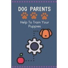 (영문도서) Dog Parents: Help To Train Your Puppies: Puppy Monthly Training Guide Paperback, Independently Published