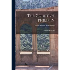 (영문도서) The Court of Philip IV: Spain in Decadence Paperback, Legare Street Press, English, 9781015101746