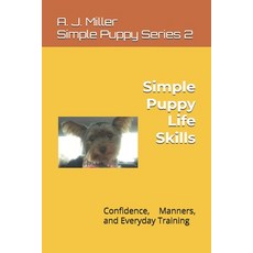 (영문도서)Simple Puppy Life Skills: Confidence Manners and Everyday Training Paperback, Independently Published, English, 9798243830645