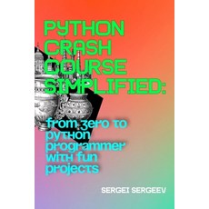 (영문도서)Python Crash Course Simplified: From Zero to Python Programmer with Fun Projects Paperback, Independently Published, English, 9798271507090