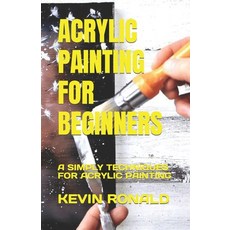 (영문도서) Acrylic Painting for Beginners: A Simply Techniques for Acrylic Painting Paperback, Independently Published, English, 9798378396535