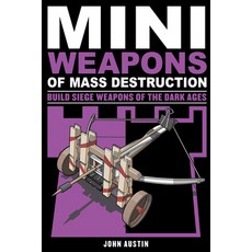 (영문도서) Mini Weapons of Mass Destruction 3: Build Siege Weapons of the Dark Agesvolume 4 Paperback, Chicago Review Press, English, 9781613745489
