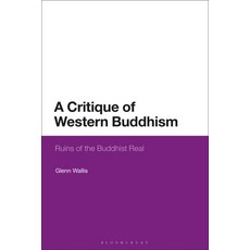 A Critique of Western Buddhism: Ruins of the Buddhist Real Paperback, Bloomsbury Publishing PLC