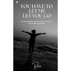 (영문도서) You Have To Let Me Let You Go: Sometimes The Deepest Love Is Found In The Hard... Paperback, Orangebooks Publication, English, 9789365542523